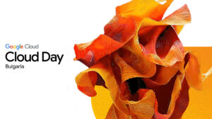 Google Cloud Day Bulgaria ще разкрие в София бъдещето на AI и „компании, използващи AI агенти”